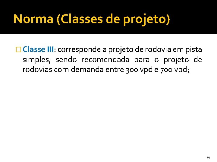 Norma (Classes de projeto) � Classe III: corresponde a projeto de rodovia em pista