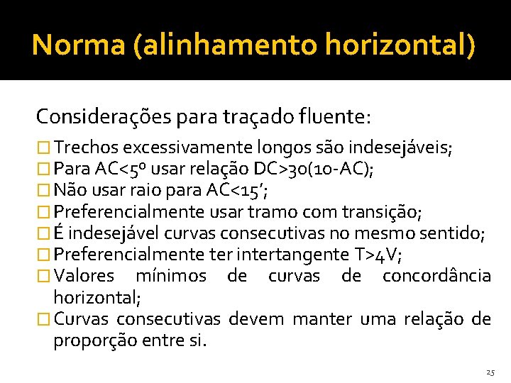 Norma (alinhamento horizontal) Considerações para traçado fluente: � Trechos excessivamente longos são indesejáveis; �