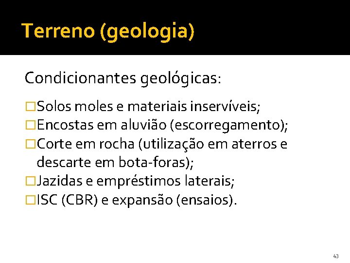 Terreno (geologia) Condicionantes geológicas: �Solos moles e materiais inservíveis; �Encostas em aluvião (escorregamento); �Corte