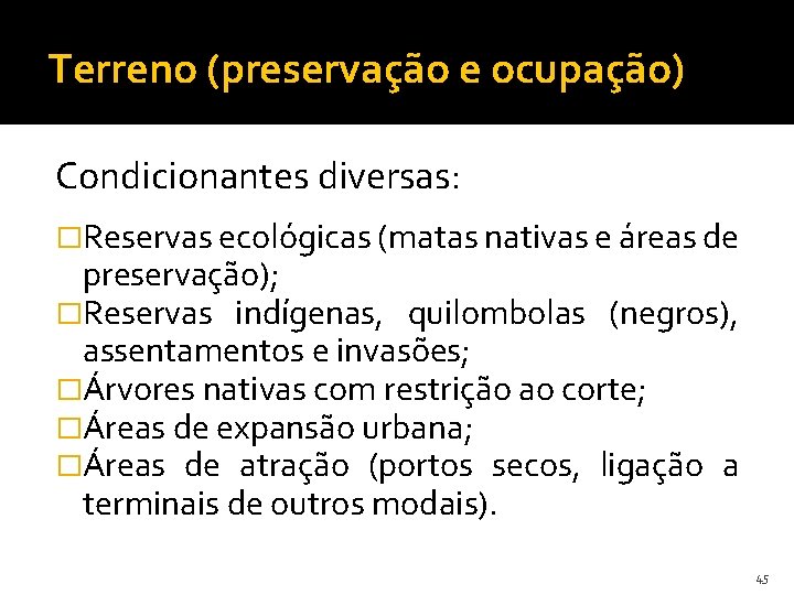 Terreno (preservação e ocupação) Condicionantes diversas: �Reservas ecológicas (matas nativas e áreas de preservação);