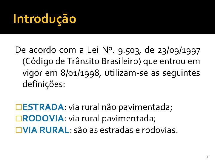 Introdução De acordo com a Lei Nº. 9. 503, de 23/09/1997 (Código de Trânsito