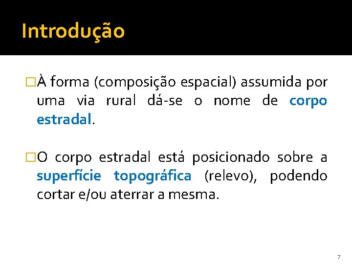 Introdução �À forma (composição espacial) assumida por uma via rural dá-se o nome de