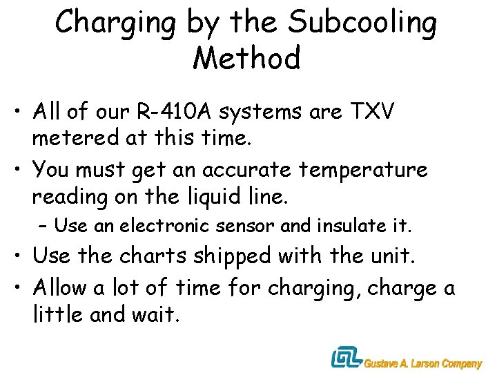 Charging by the Subcooling Method • All of our R-410 A systems are TXV