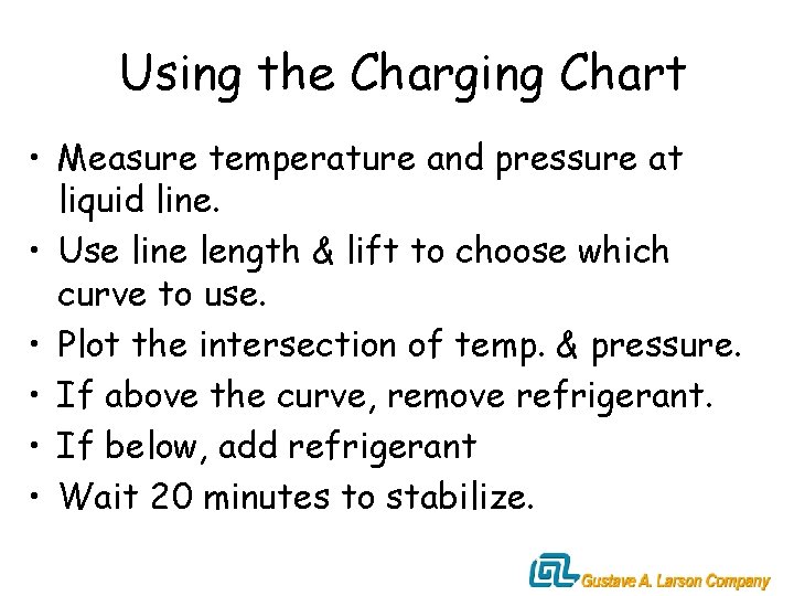 Using the Charging Chart • Measure temperature and pressure at liquid line. • Use