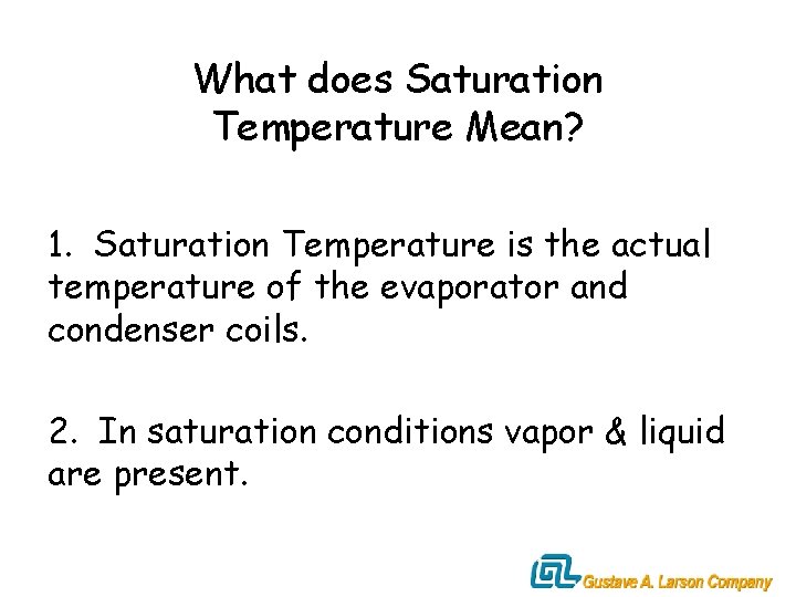 What does Saturation Temperature Mean? 1. Saturation Temperature is the actual temperature of the