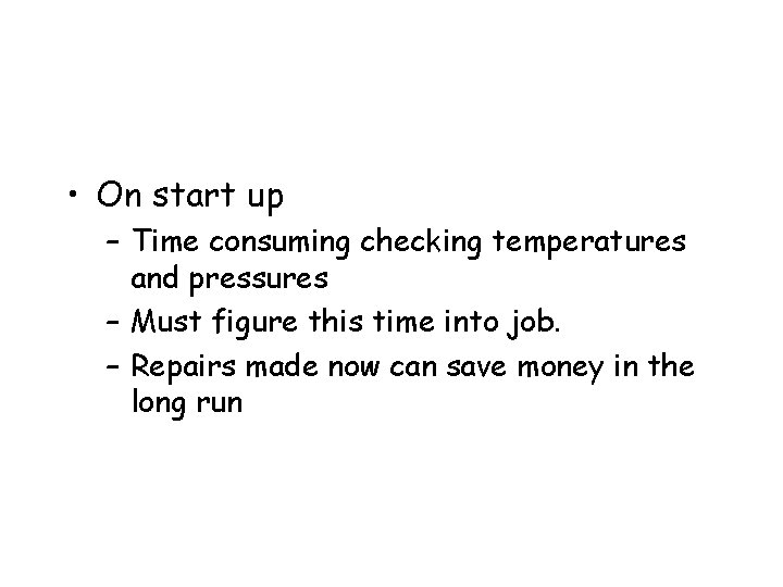  • On start up – Time consuming checking temperatures and pressures – Must