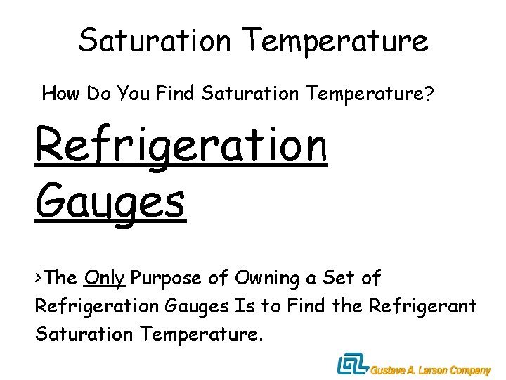 Saturation Temperature How Do You Find Saturation Temperature? Refrigeration Gauges >The Only Purpose of