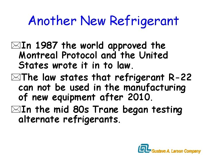 Another New Refrigerant *In 1987 the world approved the Montreal Protocol and the United