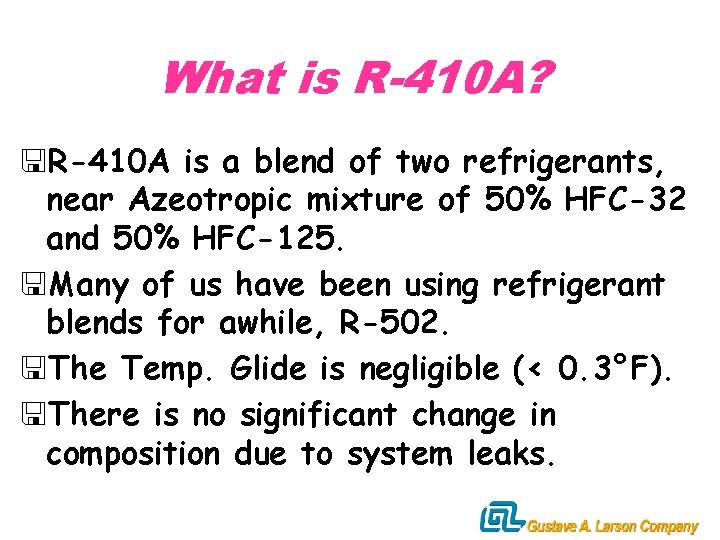 What is R-410 A? <R-410 A is a blend of two refrigerants, near Azeotropic