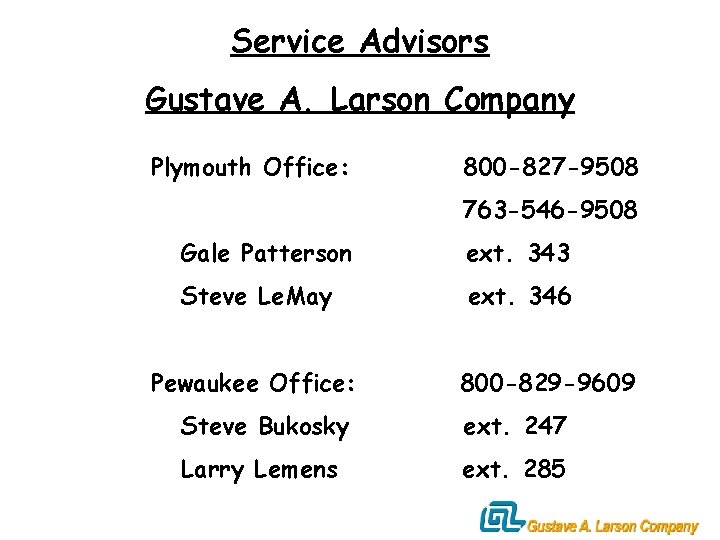Service Advisors Gustave A. Larson Company Plymouth Office: 800 -827 -9508 763 -546 -9508