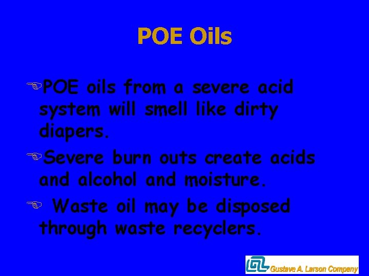 POE Oils EPOE oils from a severe acid system will smell like dirty diapers.