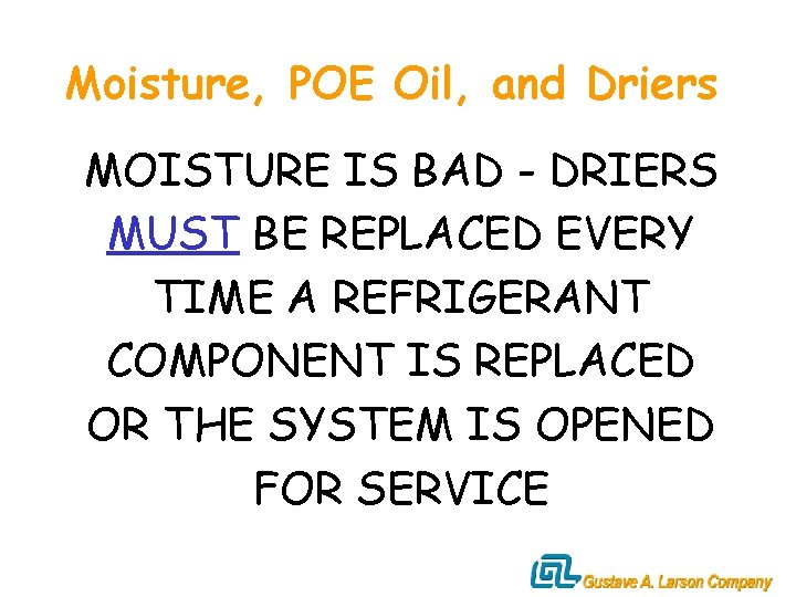 Moisture, POE Oil, and Driers MOISTURE IS BAD - DRIERS MUST BE REPLACED EVERY