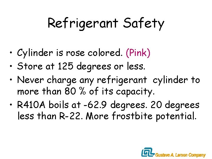 Refrigerant Safety • Cylinder is rose colored. (Pink) • Store at 125 degrees or