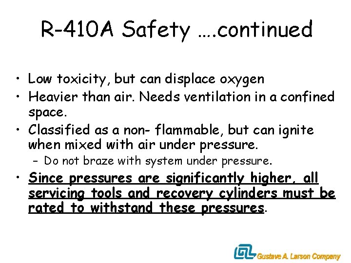 R-410 A Safety …. continued • Low toxicity, but can displace oxygen • Heavier