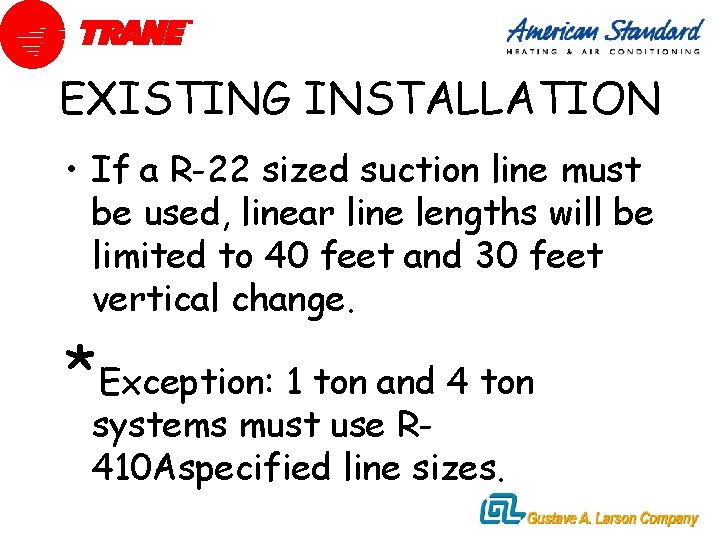 EXISTING INSTALLATION • If a R-22 sized suction line must be used, linear line