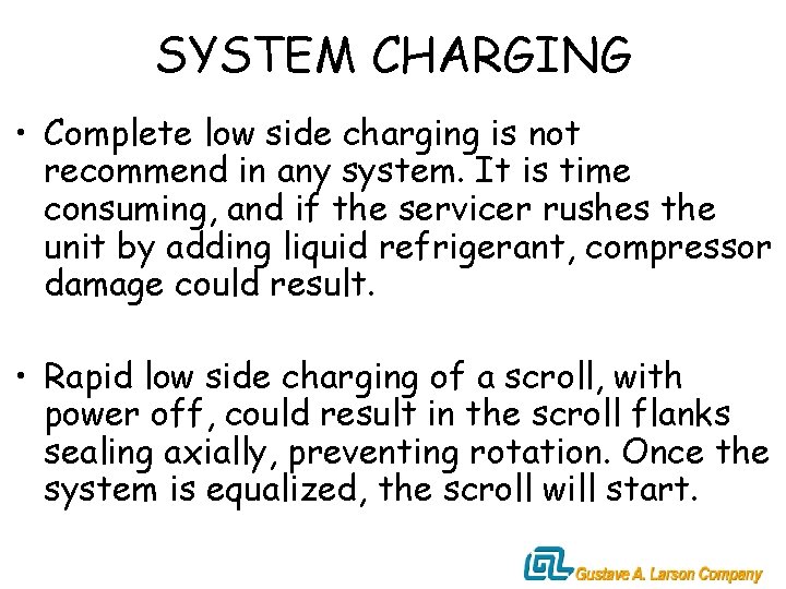 SYSTEM CHARGING • Complete low side charging is not recommend in any system. It