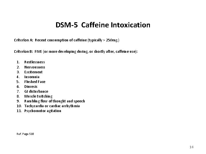 DSM-5 Caffeine Intoxication Criterion A: Recent consumption of caffeine (typically > 250 mg. ) DSM-5 Caffeine Intoxication Criterion A: Recent consumption of caffeine (typically > 250 mg. )