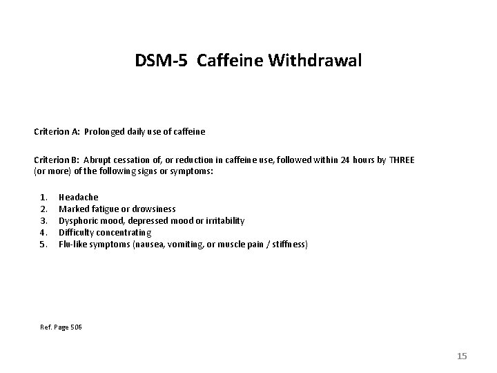 DSM-5 Caffeine Withdrawal Criterion A: Prolonged daily use of caffeine Criterion B: Abrupt cessation DSM-5 Caffeine Withdrawal Criterion A: Prolonged daily use of caffeine Criterion B: Abrupt cessation