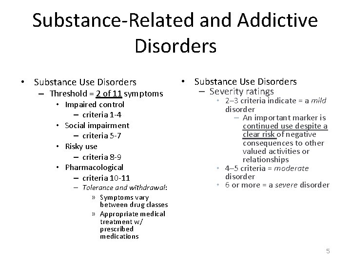 Substance-Related and Addictive Disorders • Substance Use Disorders – Threshold = 2 of 11 Substance-Related and Addictive Disorders • Substance Use Disorders – Threshold = 2 of 11