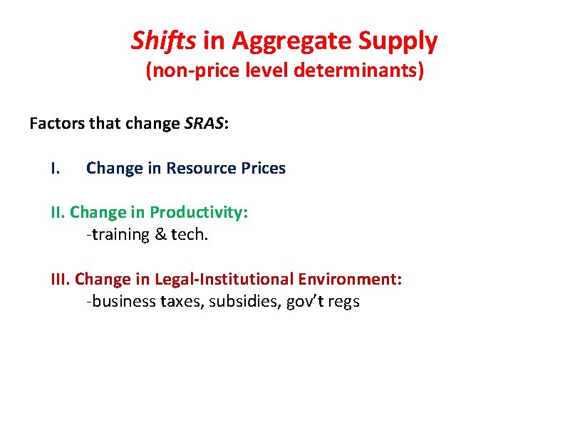 Shifts in Aggregate Supply (non-price level determinants) Factors that change SRAS: I. Change in
