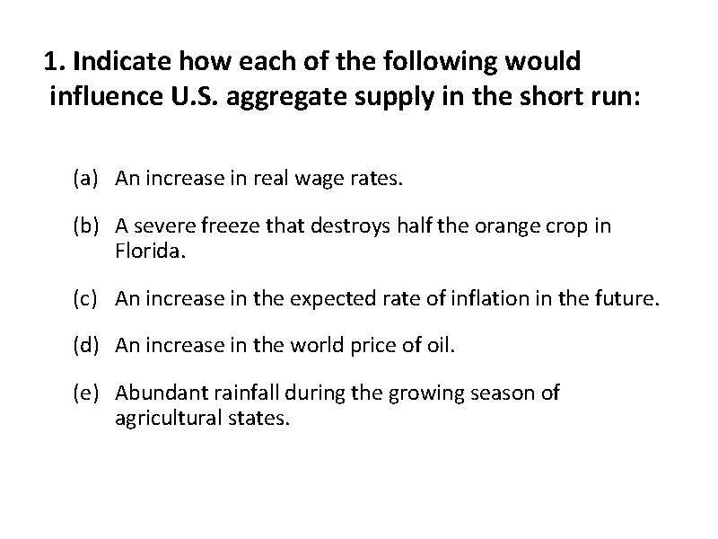 1. Indicate how each of the following would influence U. S. aggregate supply in