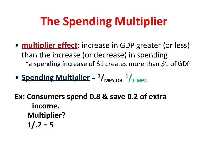 The Spending Multiplier • multiplier effect: increase in GDP greater (or less) than the
