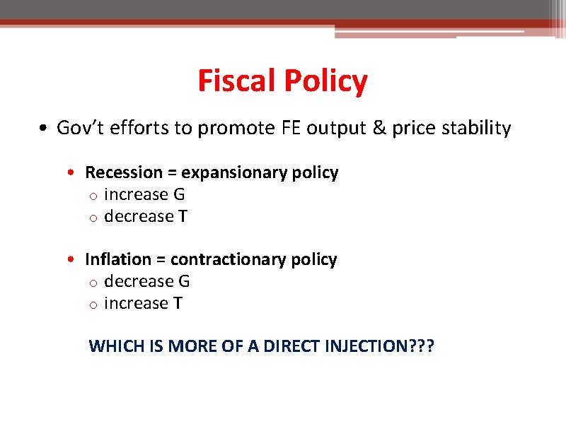 Fiscal Policy • Gov’t efforts to promote FE output & price stability • Recession