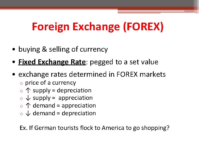 Foreign Exchange (FOREX) • buying & selling of currency • Fixed Exchange Rate: pegged