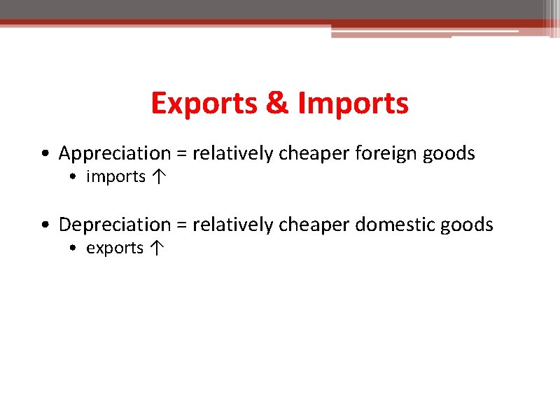 Exports & Imports • Appreciation = relatively cheaper foreign goods • imports ↑ •