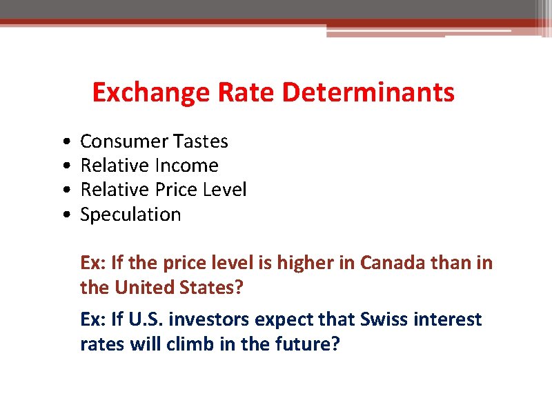 Exchange Rate Determinants • • Consumer Tastes Relative Income Relative Price Level Speculation Ex: