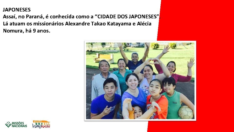 JAPONESES Assaí, no Paraná, é conhecida como a “CIDADE DOS JAPONESES”. Lá atuam os