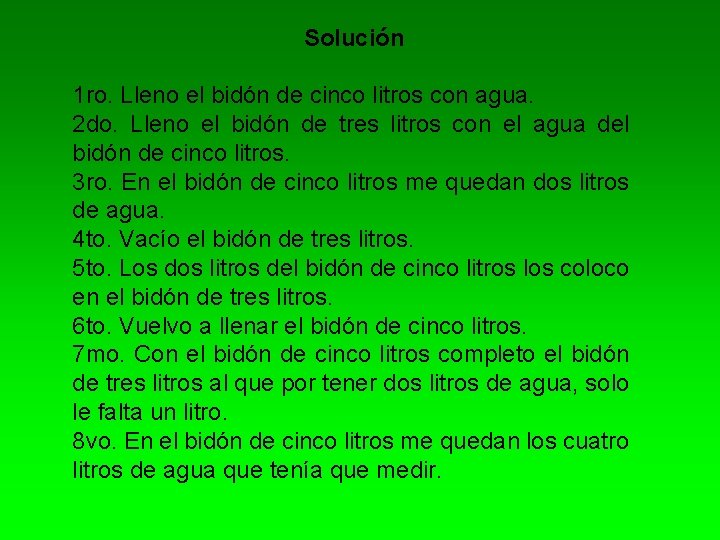 Solución 1 ro. Lleno el bidón de cinco litros con agua. 2 do. Lleno