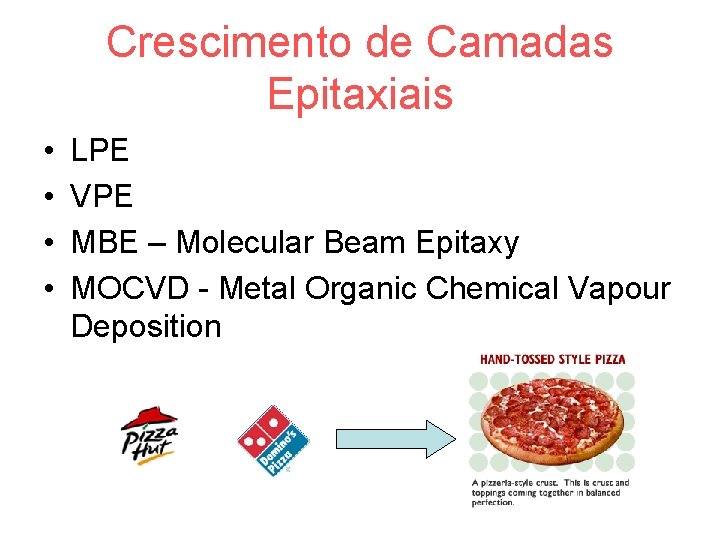 Crescimento de Camadas Epitaxiais • • LPE VPE MBE – Molecular Beam Epitaxy MOCVD