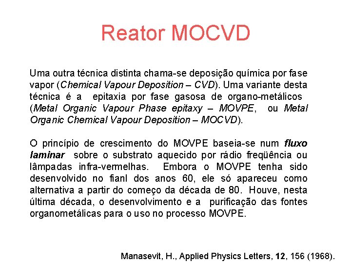 Reator MOCVD Uma outra técnica distinta chama-se deposição química por fase vapor (Chemical Vapour