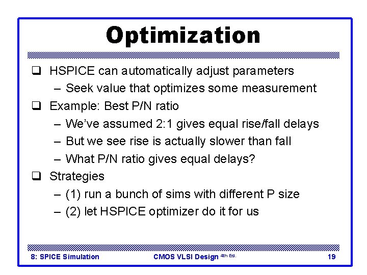 Optimization q HSPICE can automatically adjust parameters – Seek value that optimizes some measurement