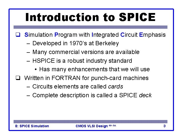 Introduction to SPICE q Simulation Program with Integrated Circuit Emphasis – Developed in 1970’s