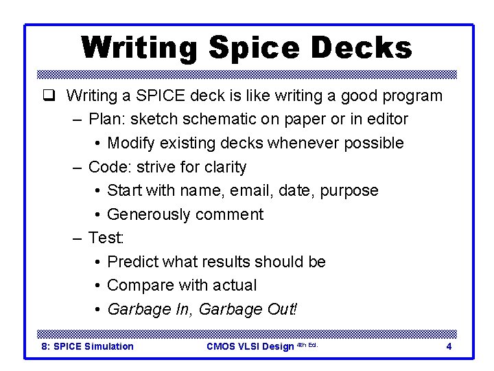 Writing Spice Decks q Writing a SPICE deck is like writing a good program