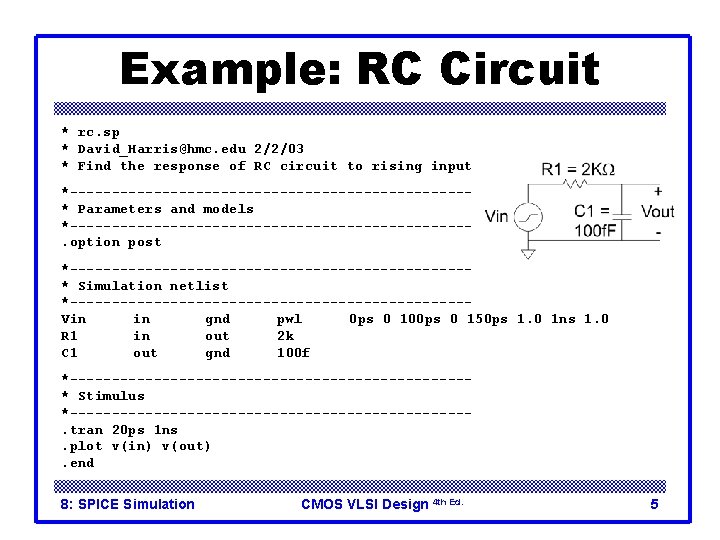 Example: RC Circuit * rc. sp * David_Harris@hmc. edu 2/2/03 * Find the response