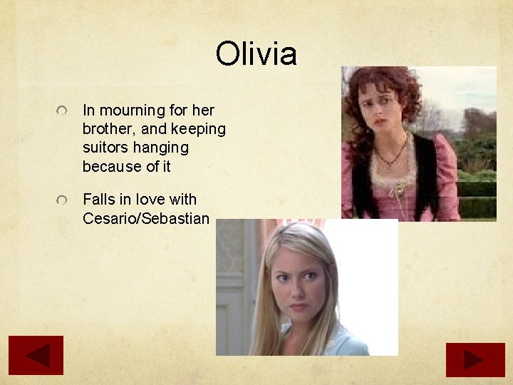 Olivia In mourning for her brother, and keeping suitors hanging because of it Falls