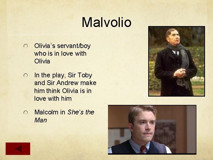 Malvolio Olivia’s servant/boy who is in love with Olivia In the play, Sir Toby