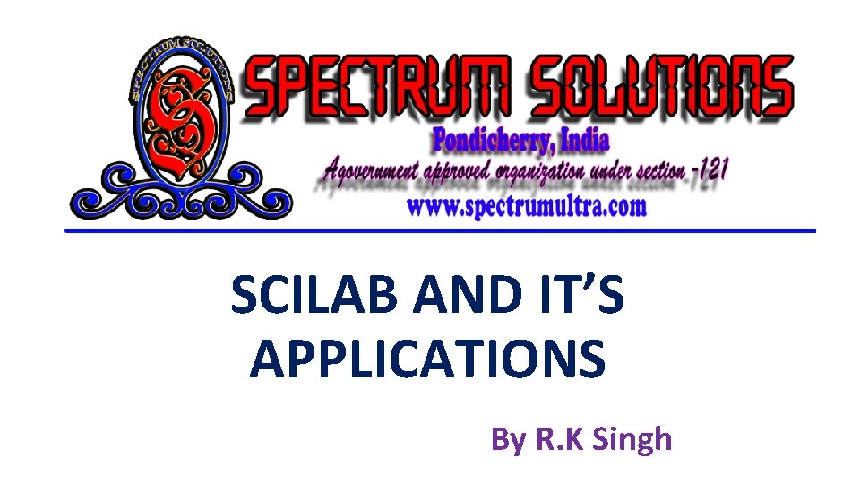 SCILAB AND IT’S APPLICATIONS By R. K Singh 