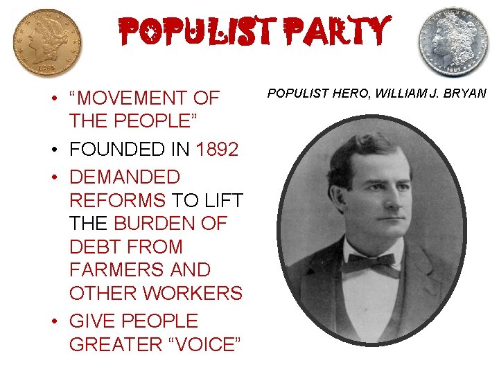 POPULIST PARTY • “MOVEMENT OF THE PEOPLE” • FOUNDED IN 1892 • DEMANDED REFORMS