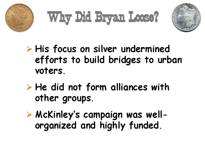 Why Did Bryan Loose? Ø His focus on silver undermined efforts to build bridges
