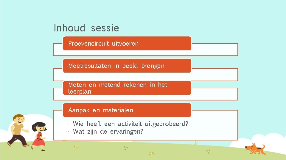 Inhoud sessie Proevencircuit uitvoeren Meetresultaten in beeld brengen Meten en metend rekenen in het