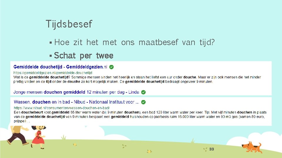 Tijdsbesef § Hoe zit het met ons maatbesef van tijd? § Schat per twee