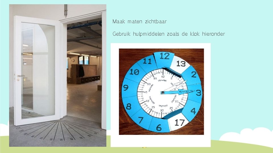 Maak maten zichtbaar Gebruik hulpmiddelen zoals de klok hieronder 
