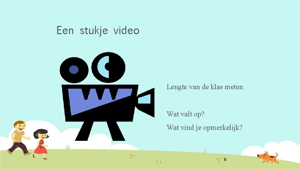 Een stukje video Lengte van de klas meten Wat valt op? Wat vind je
