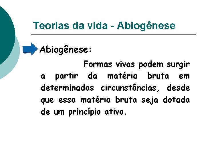 Teorias da vida - Abiogênese: Formas vivas podem surgir a partir da matéria bruta Teorias da vida - Abiogênese: Formas vivas podem surgir a partir da matéria bruta