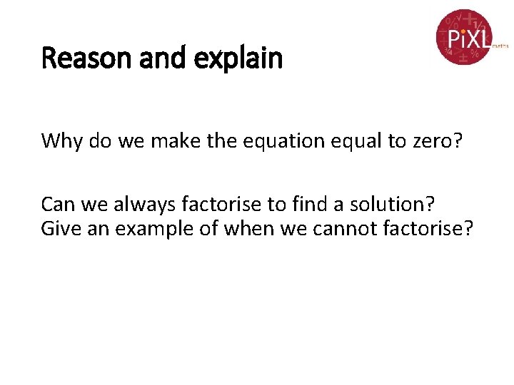 Reason and explain Why do we make the equation equal to zero? Can we