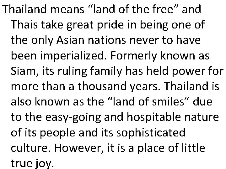 Thailand means “land of the free” and Thais take great pride in being one